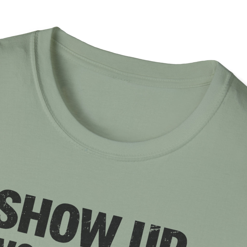 Show Up Work Hard Go Home T-Shirt