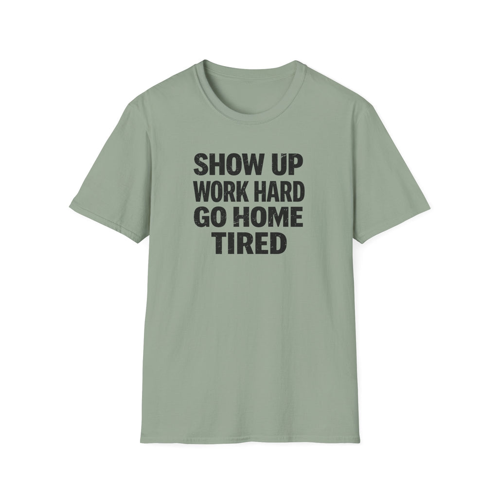 Show Up Work Hard Go Home T-Shirt