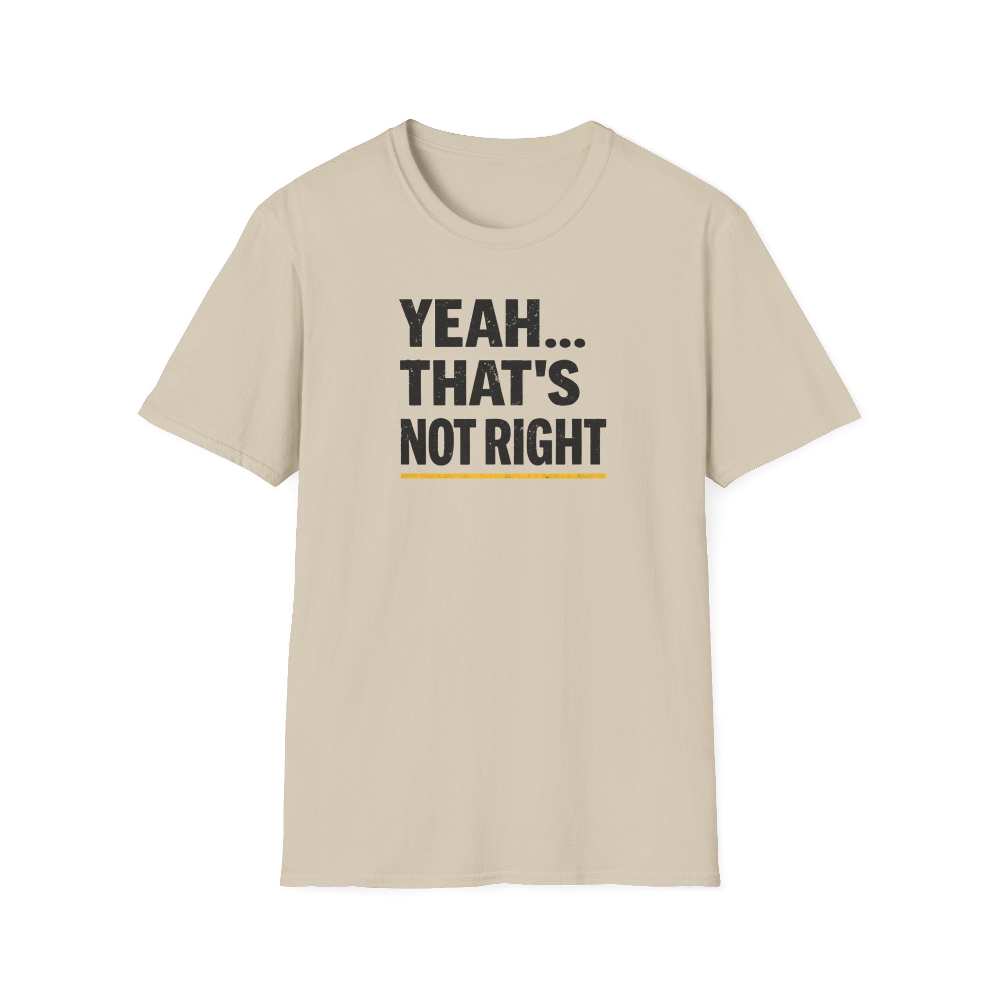 Yeah That's Not Right T-Shirt