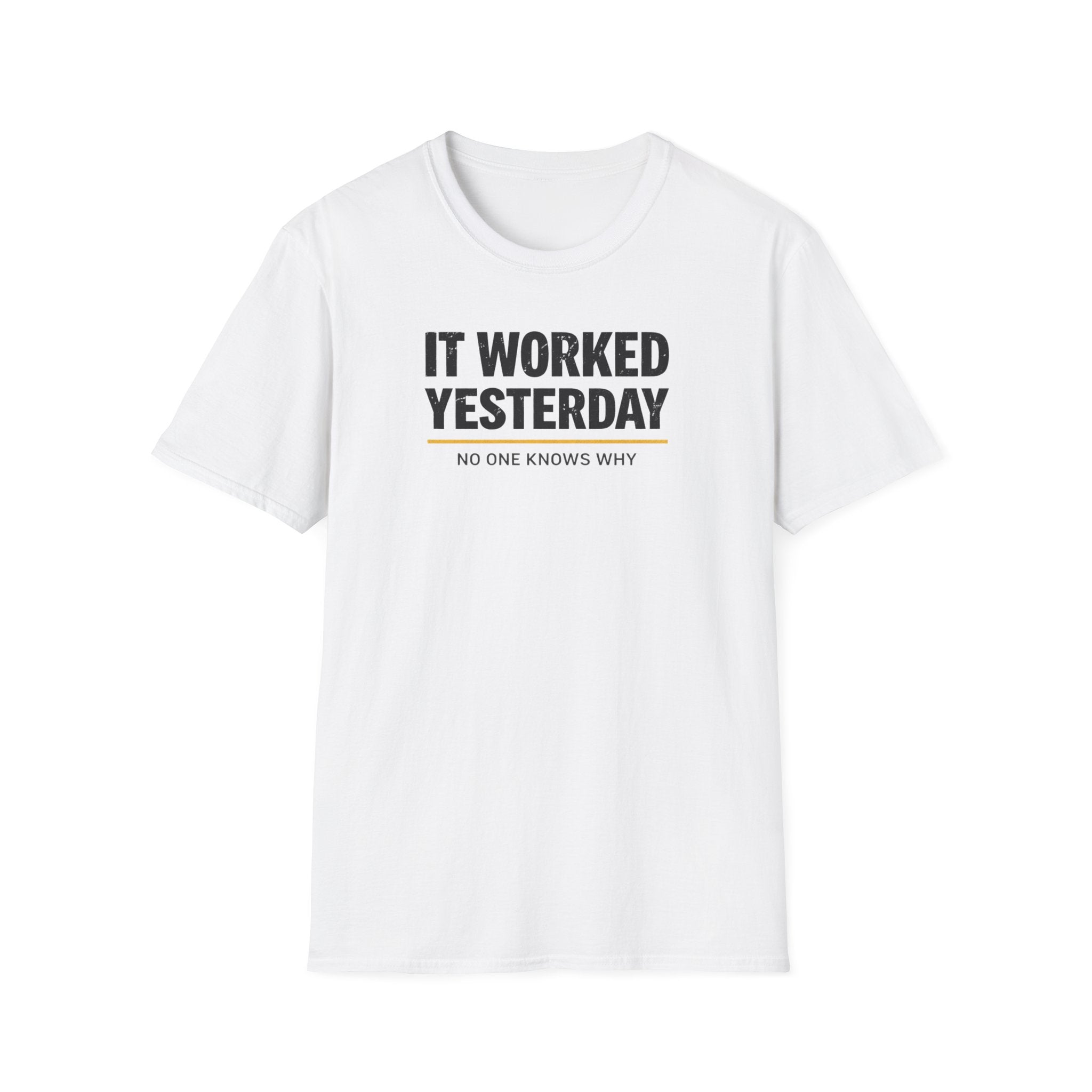It Worked Yesterday No One Knows Why T-Shirt