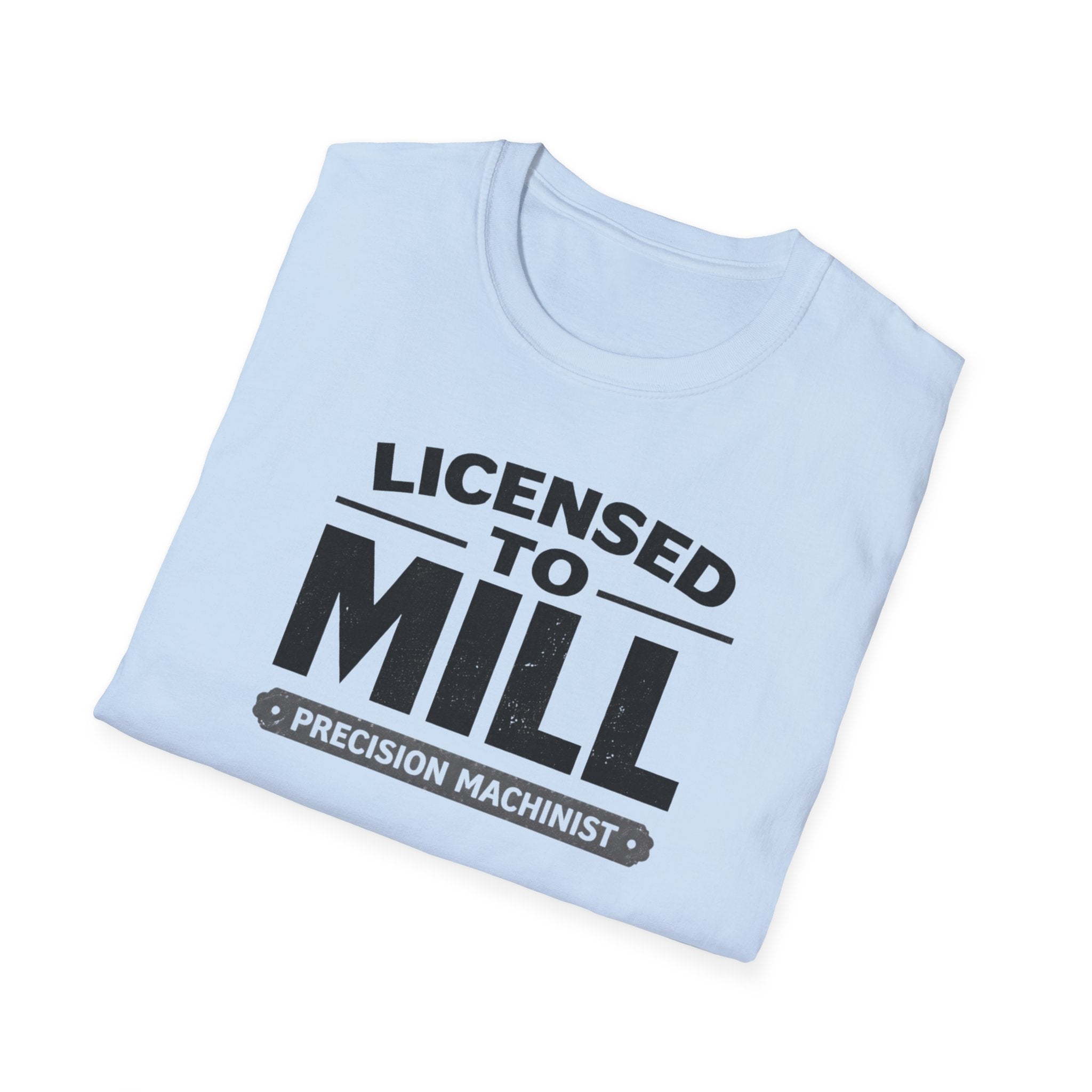 Licensed To Mill Precision Machinist T-Shirt