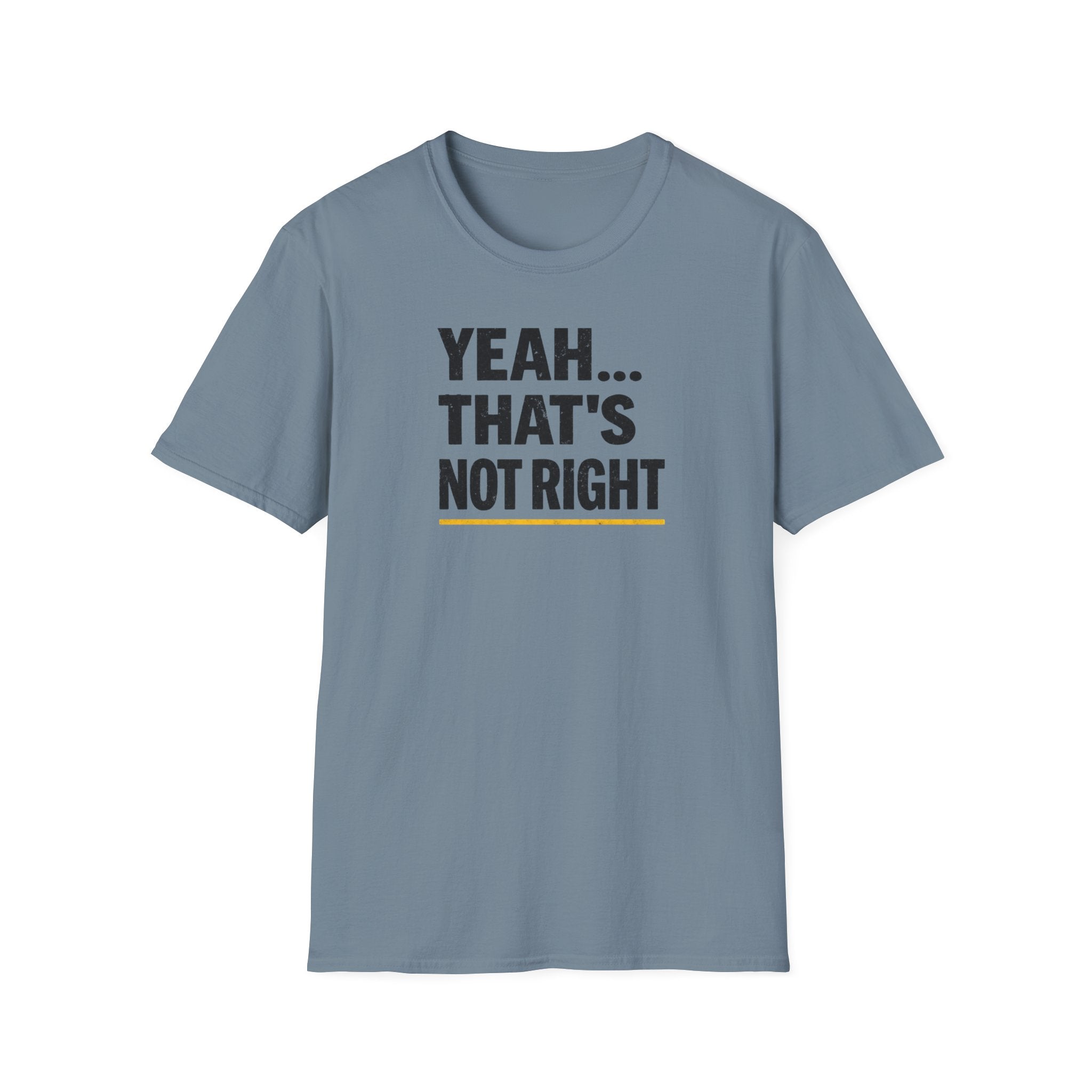 Yeah That's Not Right T-Shirt
