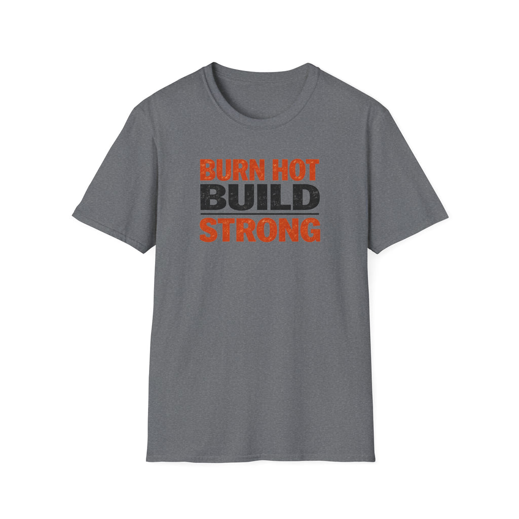 Burn Hot Build Strong T-Shirt