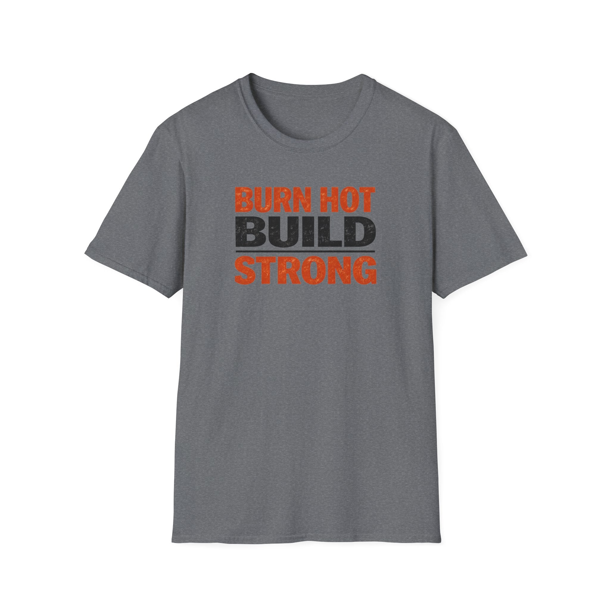 Burn Hot Build Strong T-Shirt