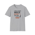 I Don't Always Weld Oh Yes I Do, I'm A Dad T-Shirt