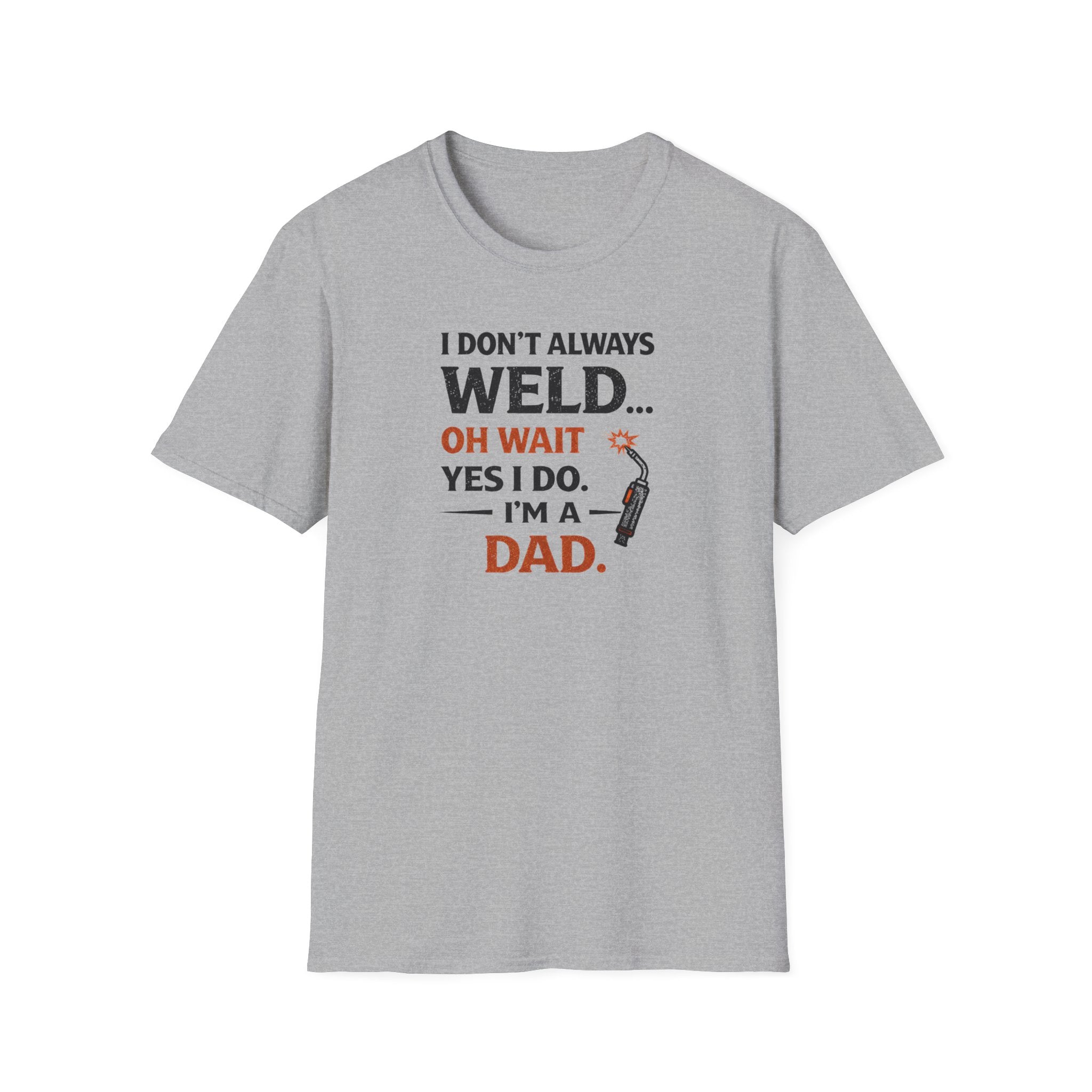I Don't Always Weld Oh Yes I Do, I'm A Dad T-Shirt