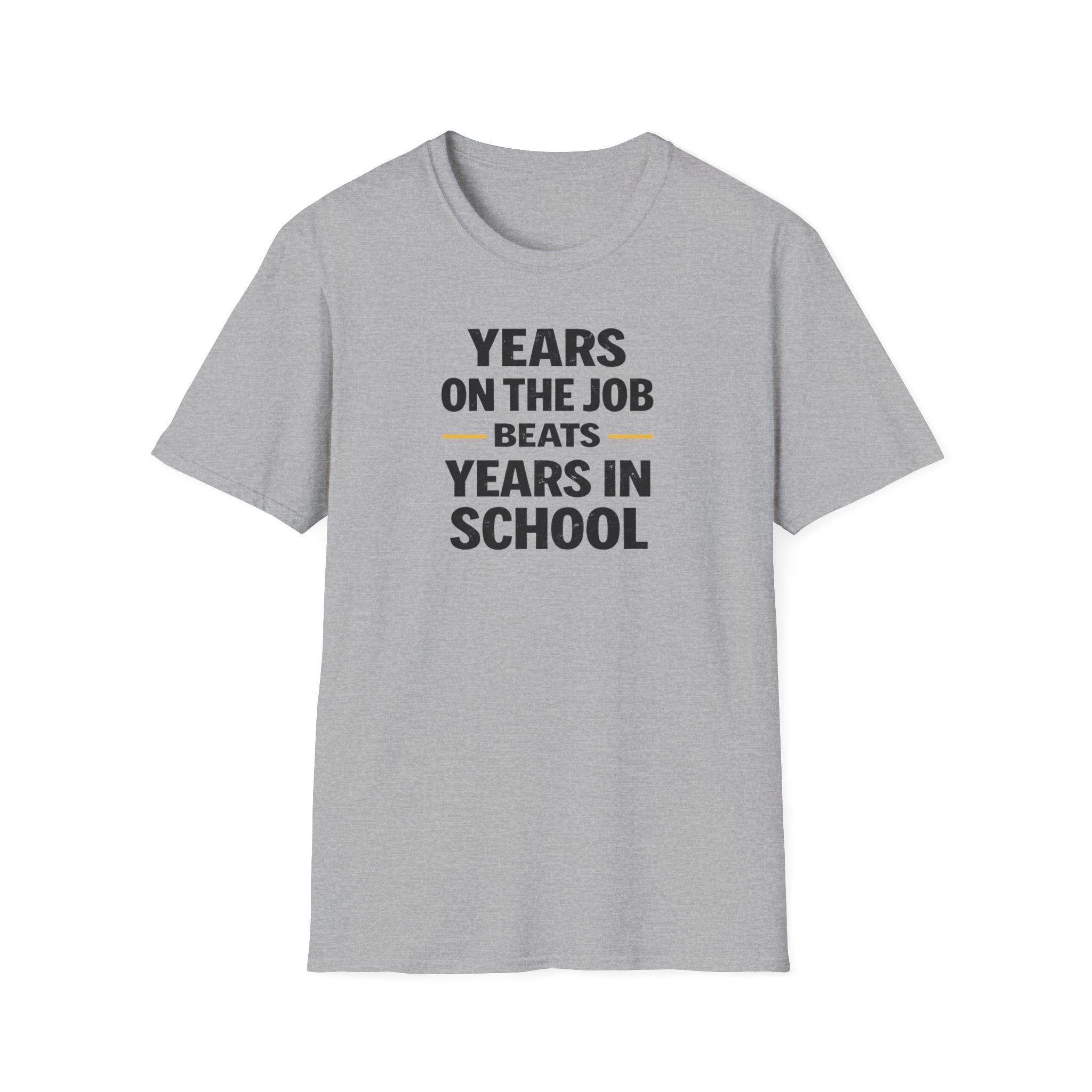 Years On The Job Beats Years In School T-Shirt