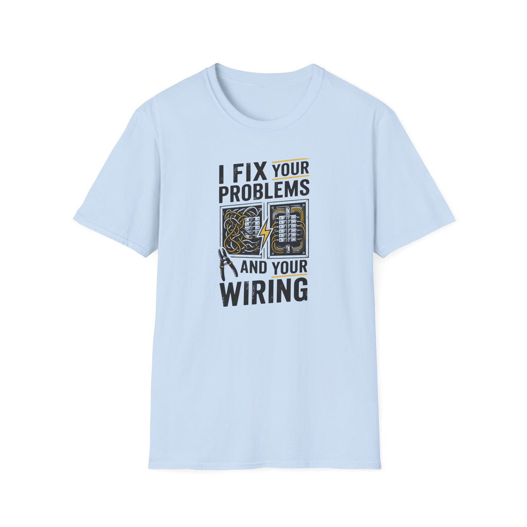 I Fix Your Problems And Your Bad Wiring T-Shirt