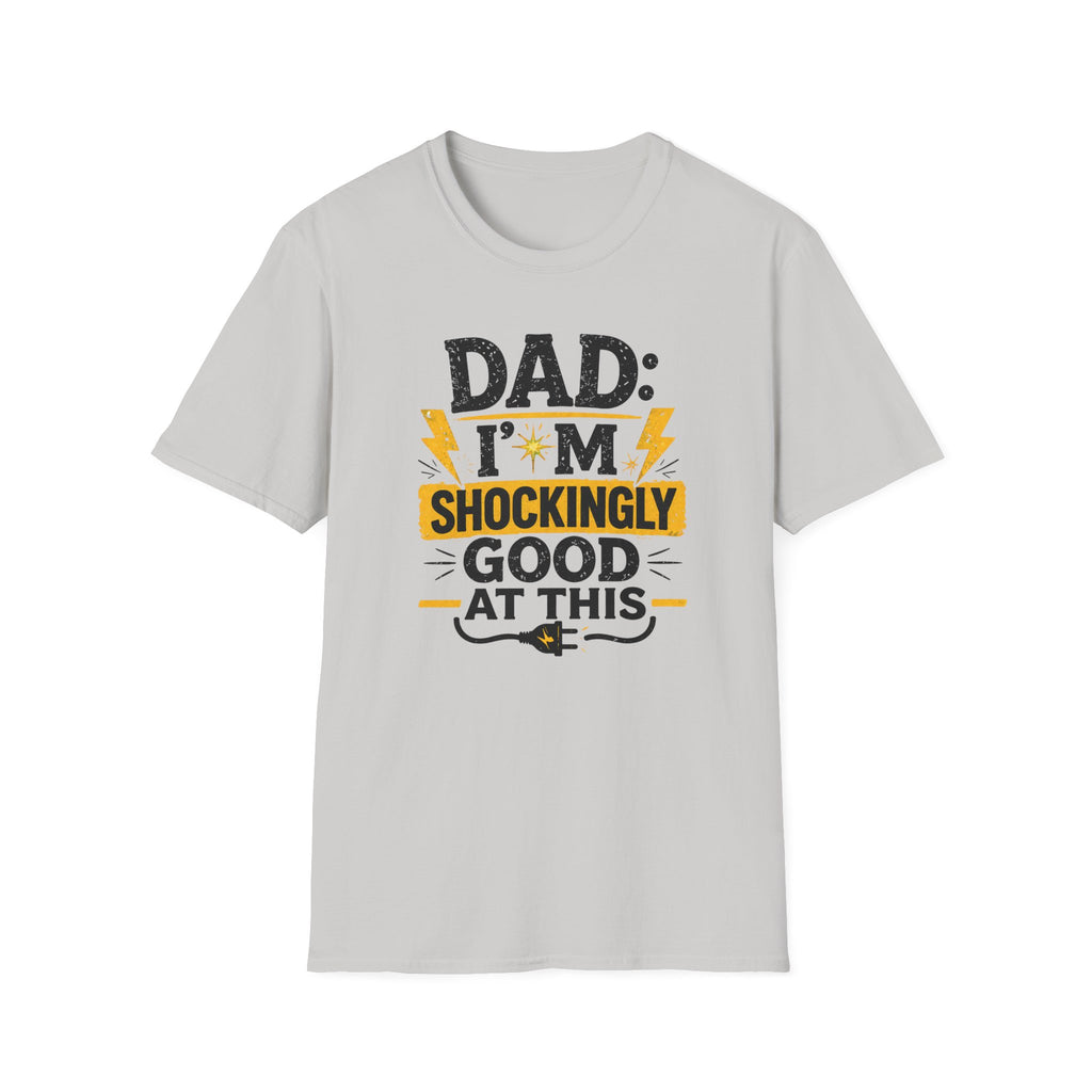 Dad I'm Shockingly Good At This T-Shirt