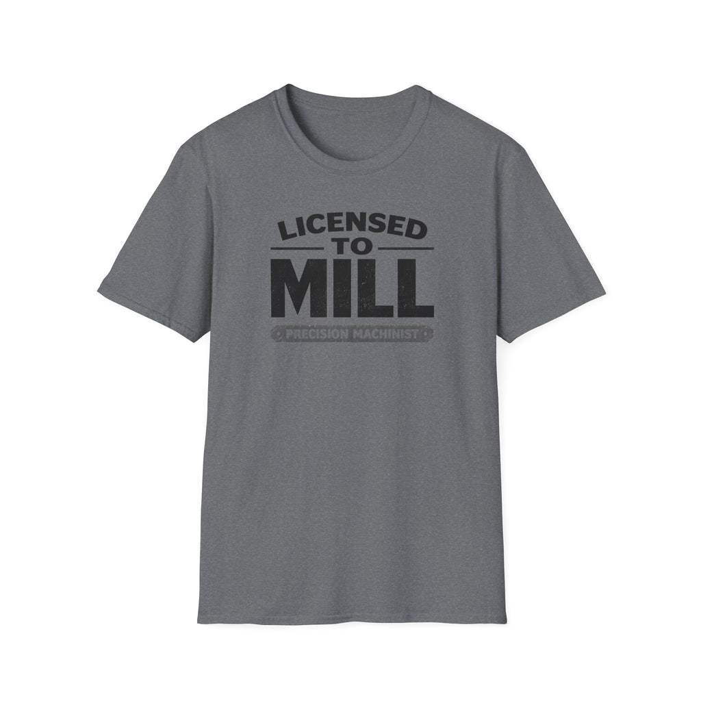 Licensed To Mill Precision Machinist T-Shirt