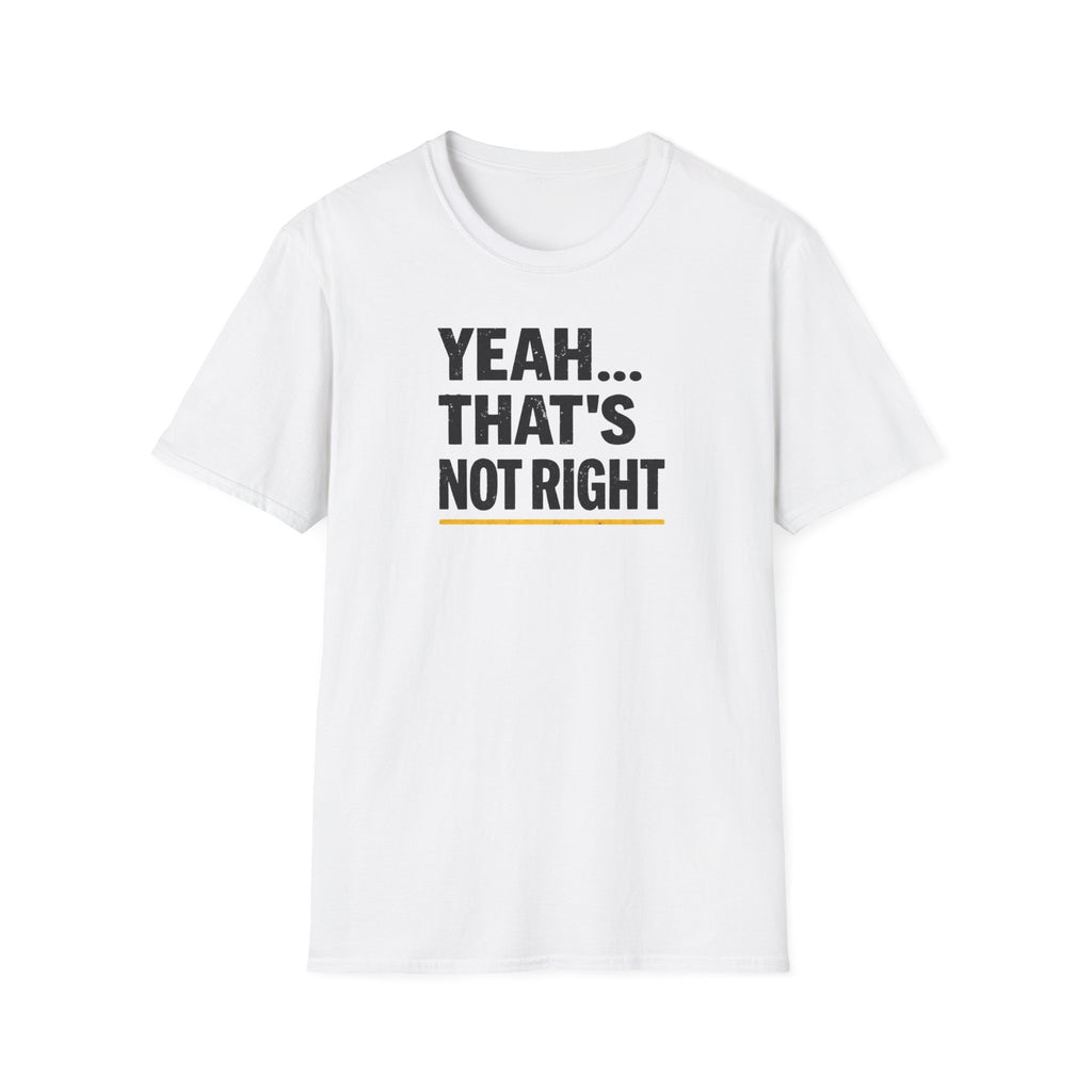 Yeah That's Not Right T-Shirt
