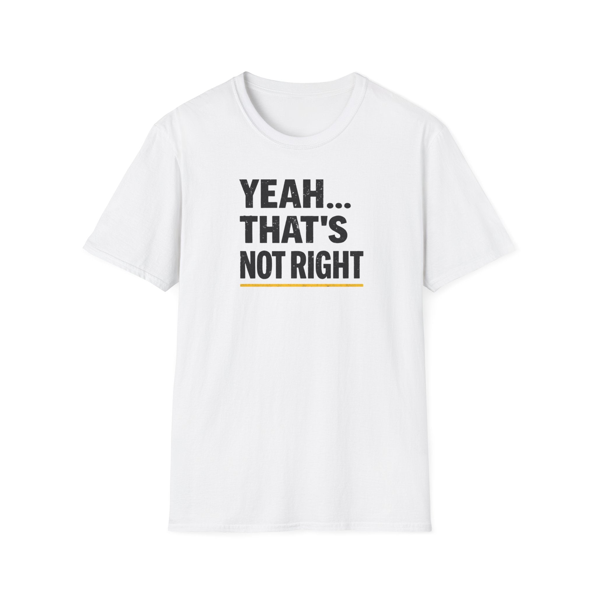 Yeah That's Not Right T-Shirt