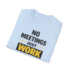 No Meetings Just Work T-Shirt