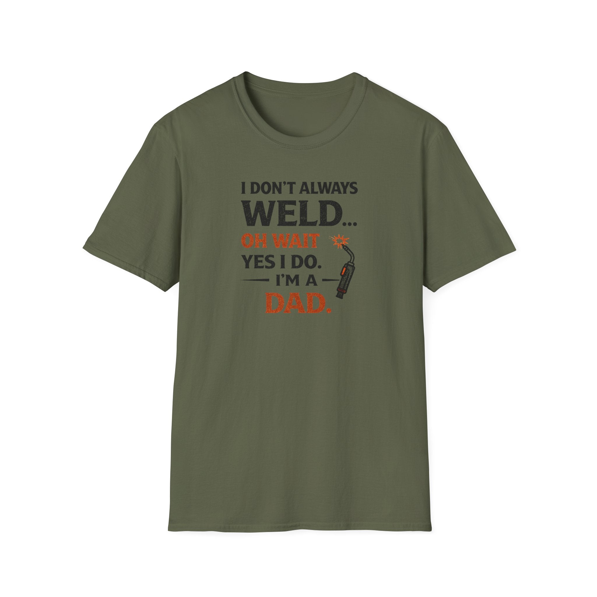 I Don't Always Weld Oh Yes I Do, I'm A Dad T-Shirt