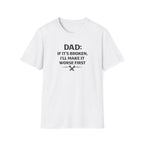Dad If It's Broken I'll Make It Worst First T-Shirt