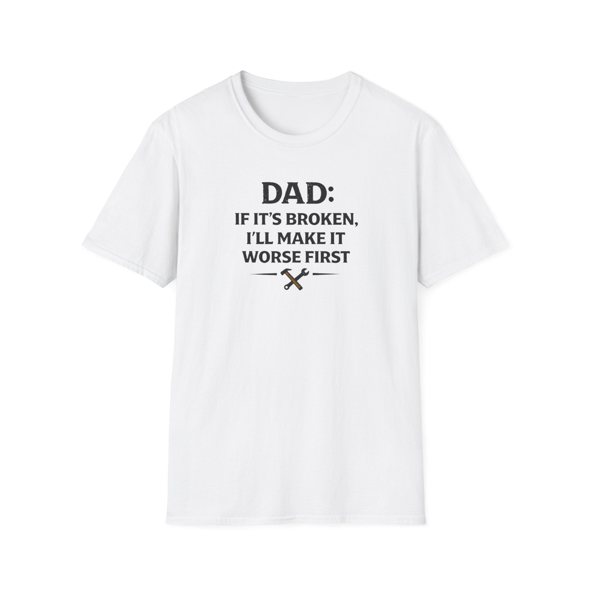 Dad If It's Broken I'll Make It Worst First T-Shirt