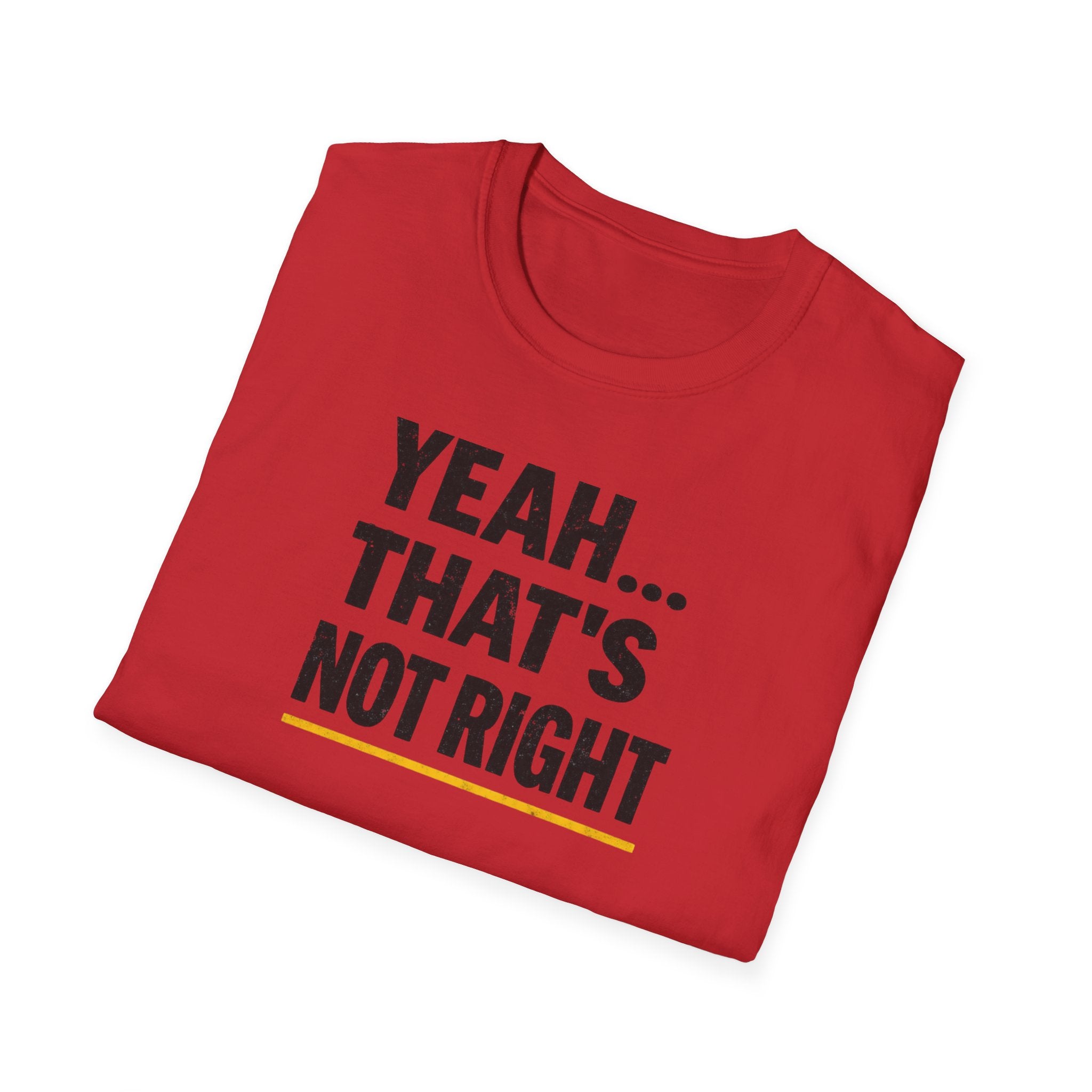 Yeah That's Not Right T-Shirt