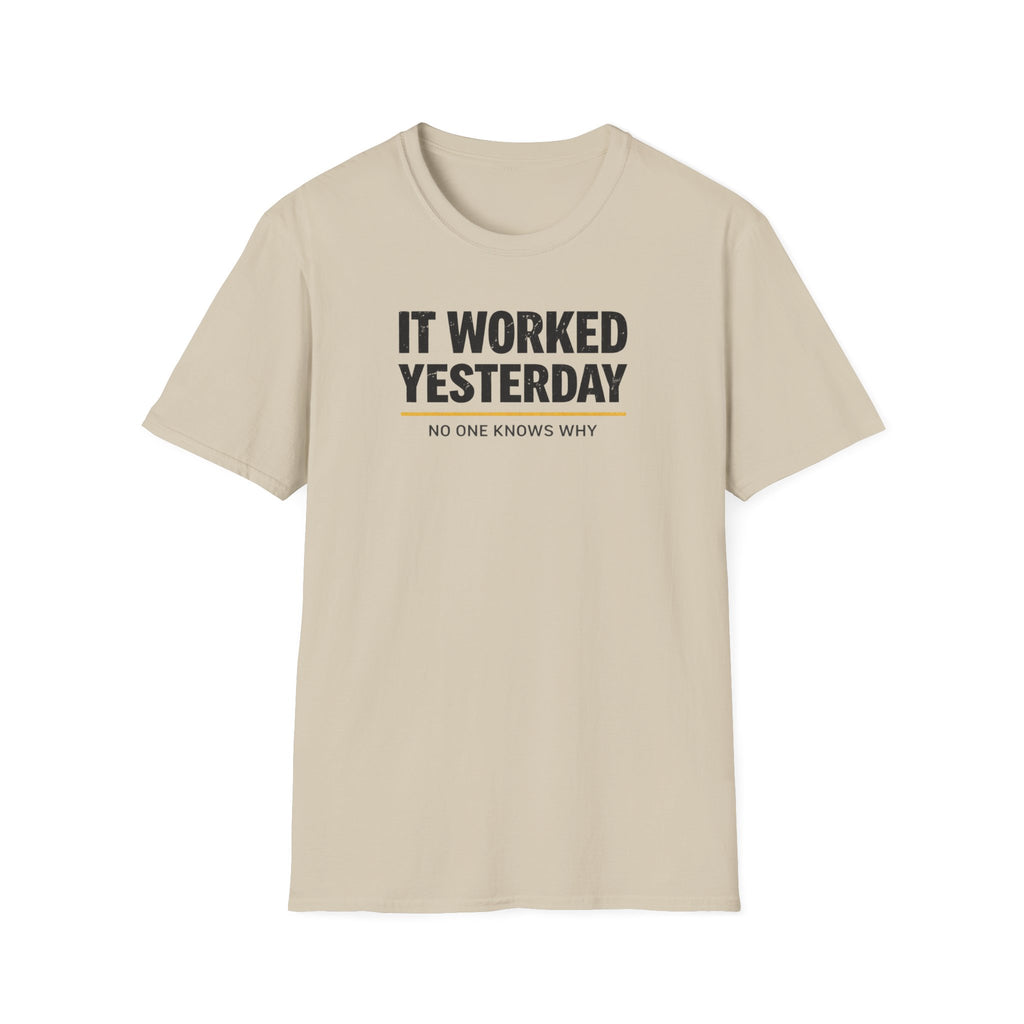 It Worked Yesterday No One Knows Why T-Shirt
