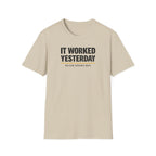 It Worked Yesterday No One Knows Why T-Shirt