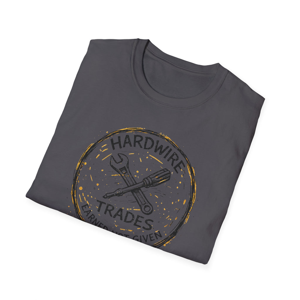 Hardwire Trades Earned Not Given T-Shirt