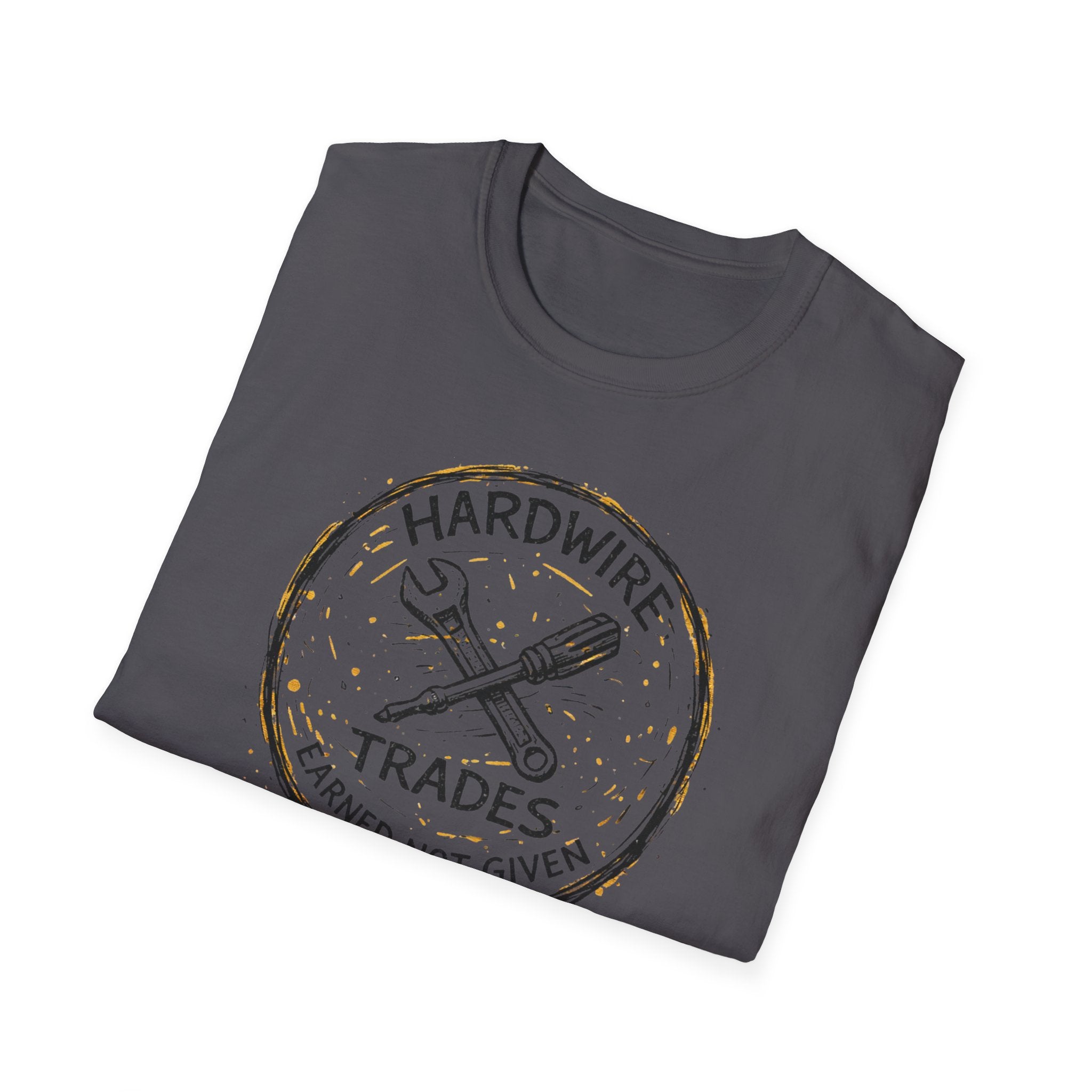 Hardwire Trades Earned Not Given T-Shirt