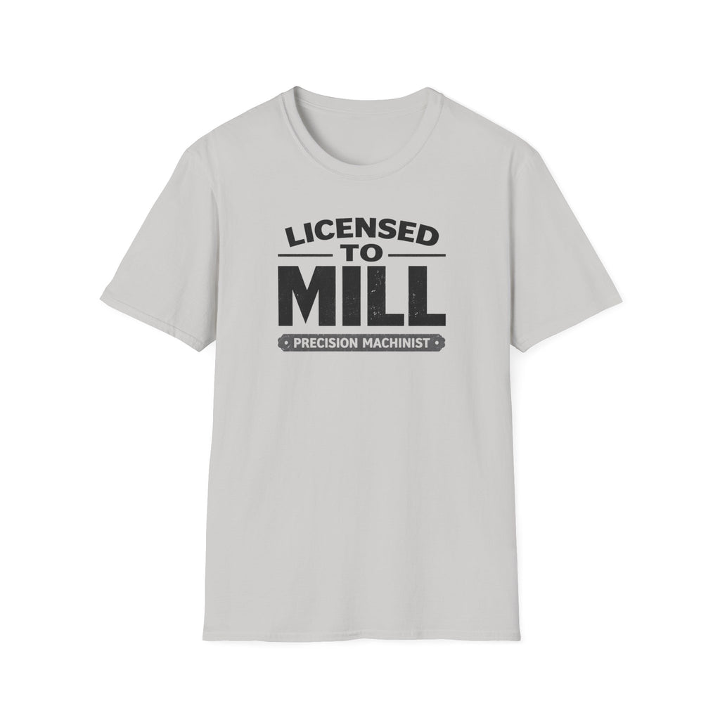 Licensed To Mill Precision Machinist T-Shirt