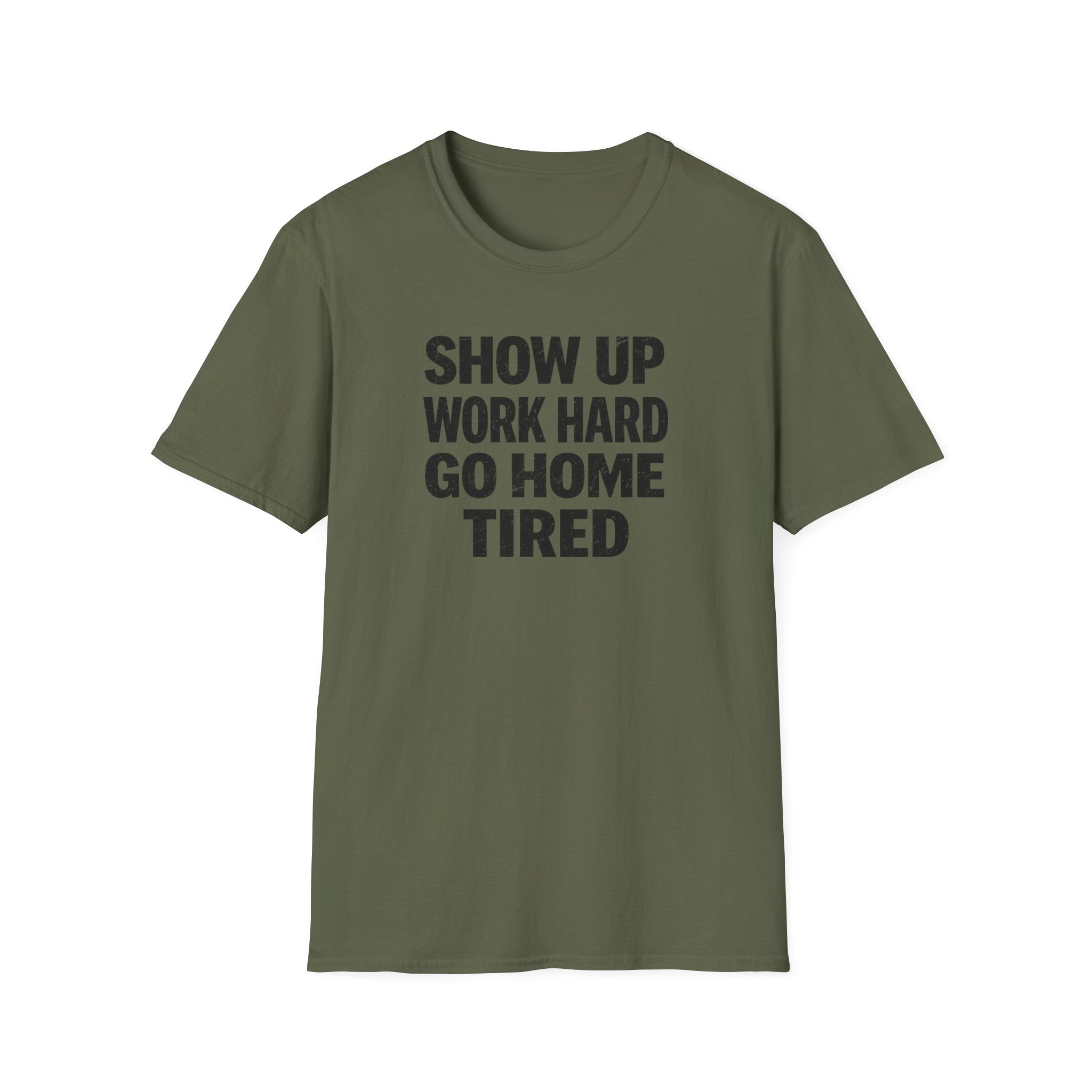 Show Up Work Hard Go Home T-Shirt