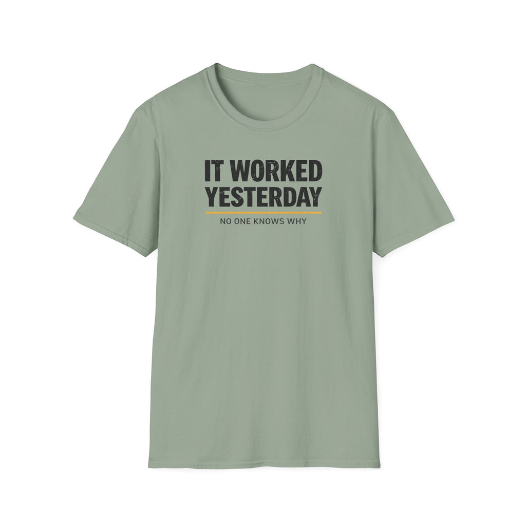 It Worked Yesterday No One Knows Why T-Shirt