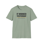 It Worked Yesterday No One Knows Why T-Shirt