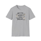 We Fix What You Break T-Shirt