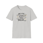 We Fix What You Break T-Shirt