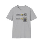 Problem You Solution Me T-Shirt