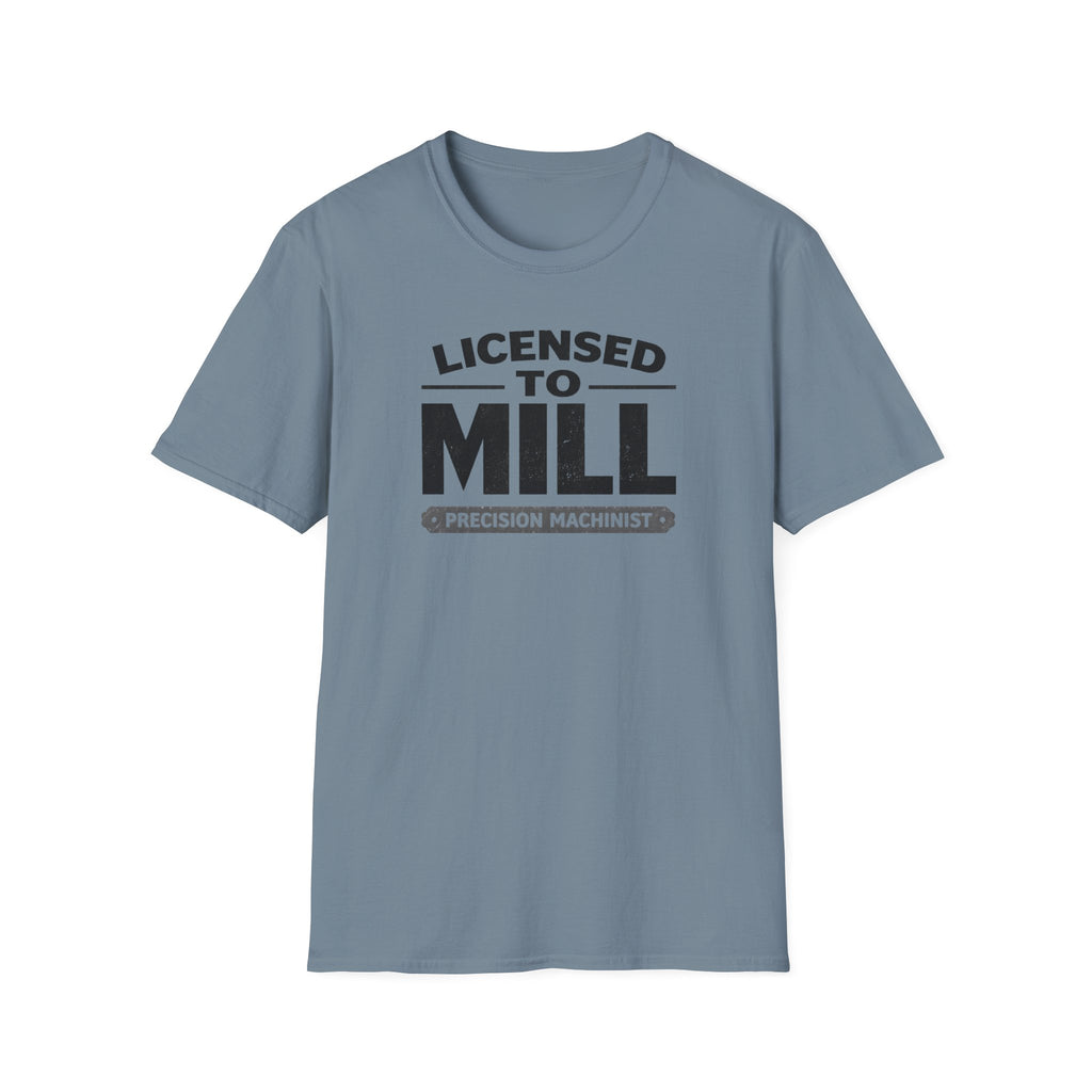 Licensed To Mill Precision Machinist T-Shirt