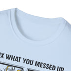 I Fix What You Messed Up T-Shirt