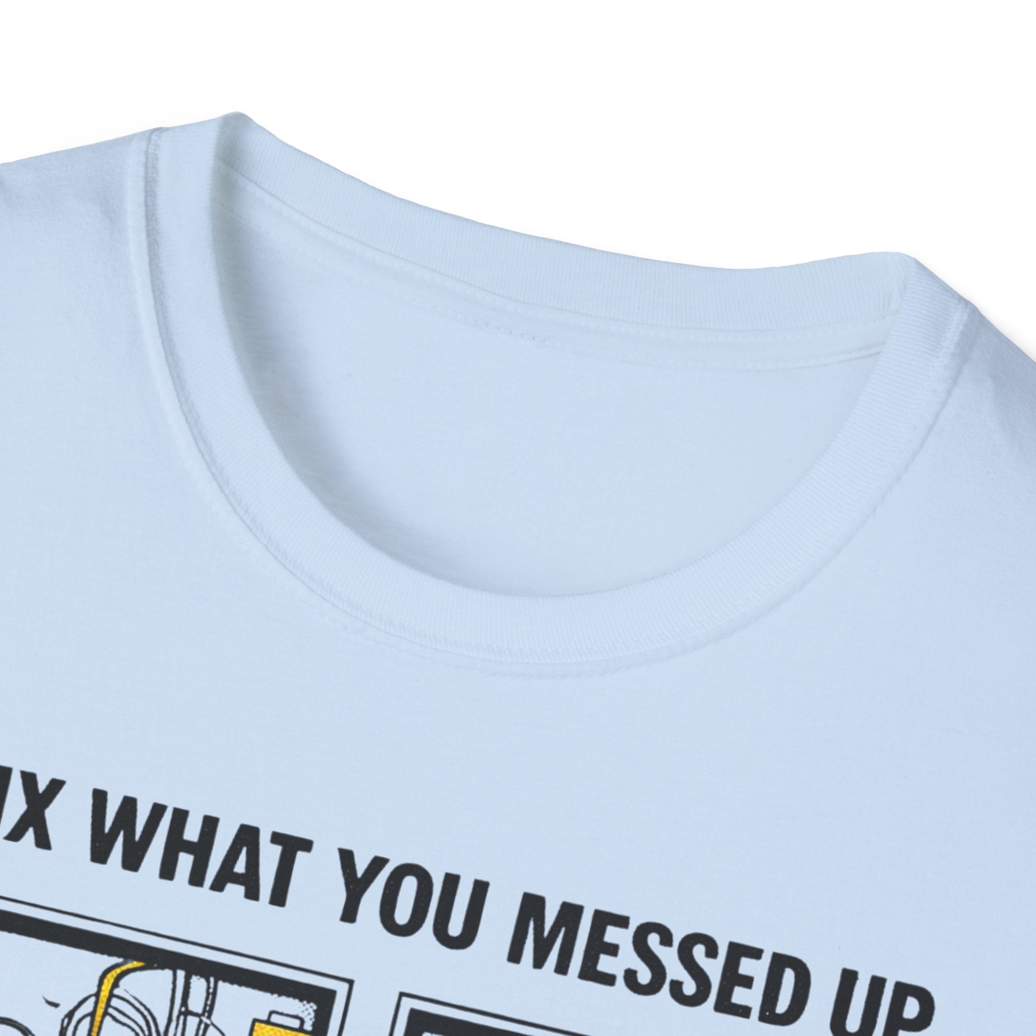 I Fix What You Messed Up T-Shirt