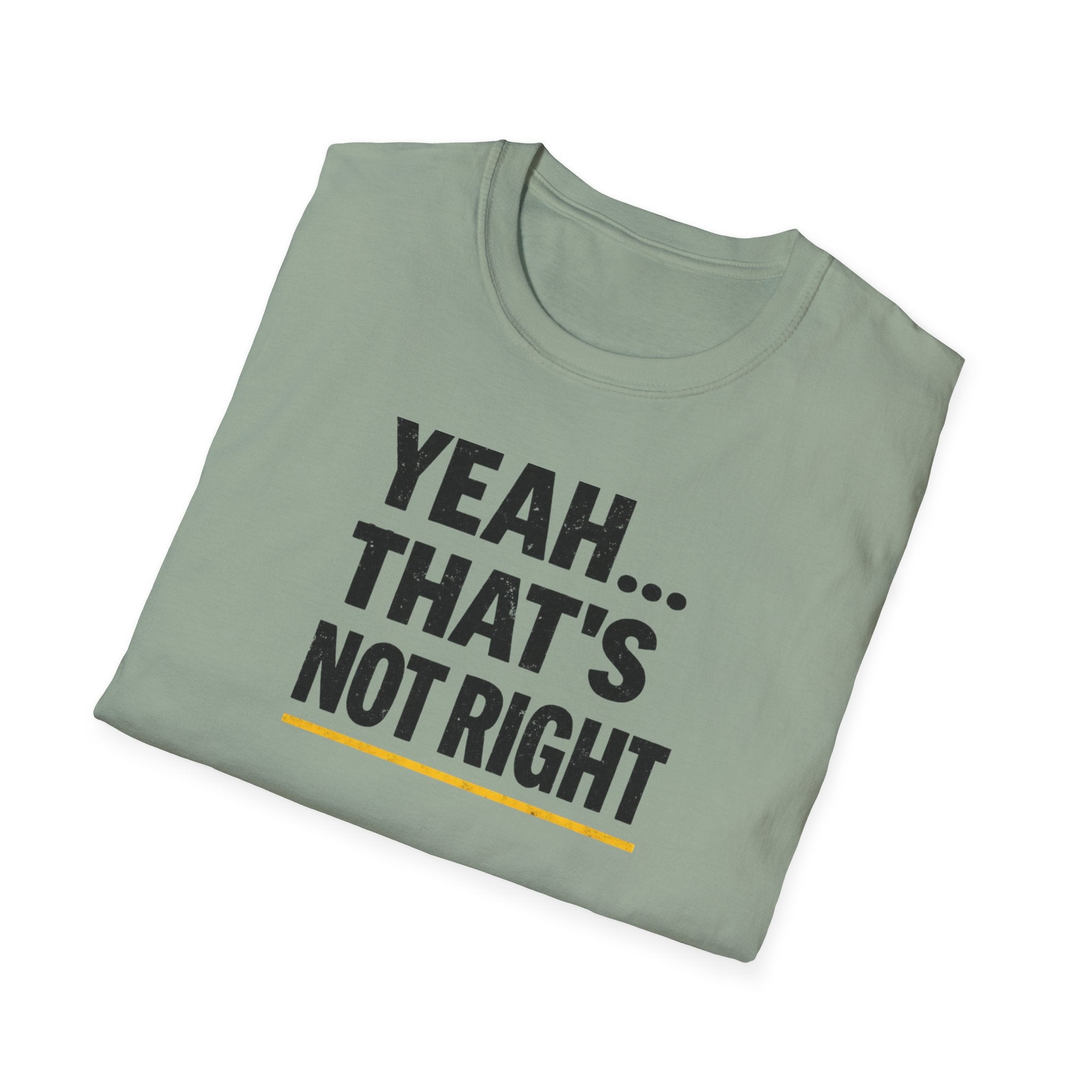 Yeah That's Not Right T-Shirt