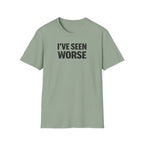 I've Seen Worse T-Shirt