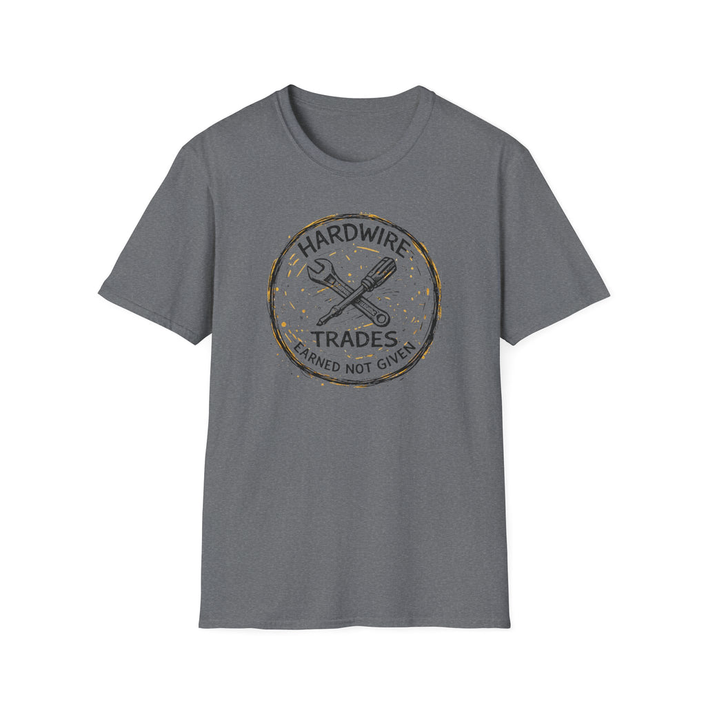 Hardwire Trades Earned Not Given T-Shirt