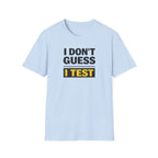 I Don't Guess I Test T-Shirt
