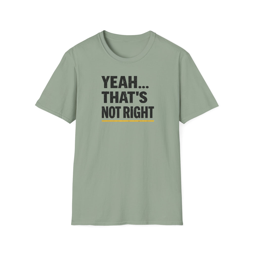 Yeah That's Not Right T-Shirt