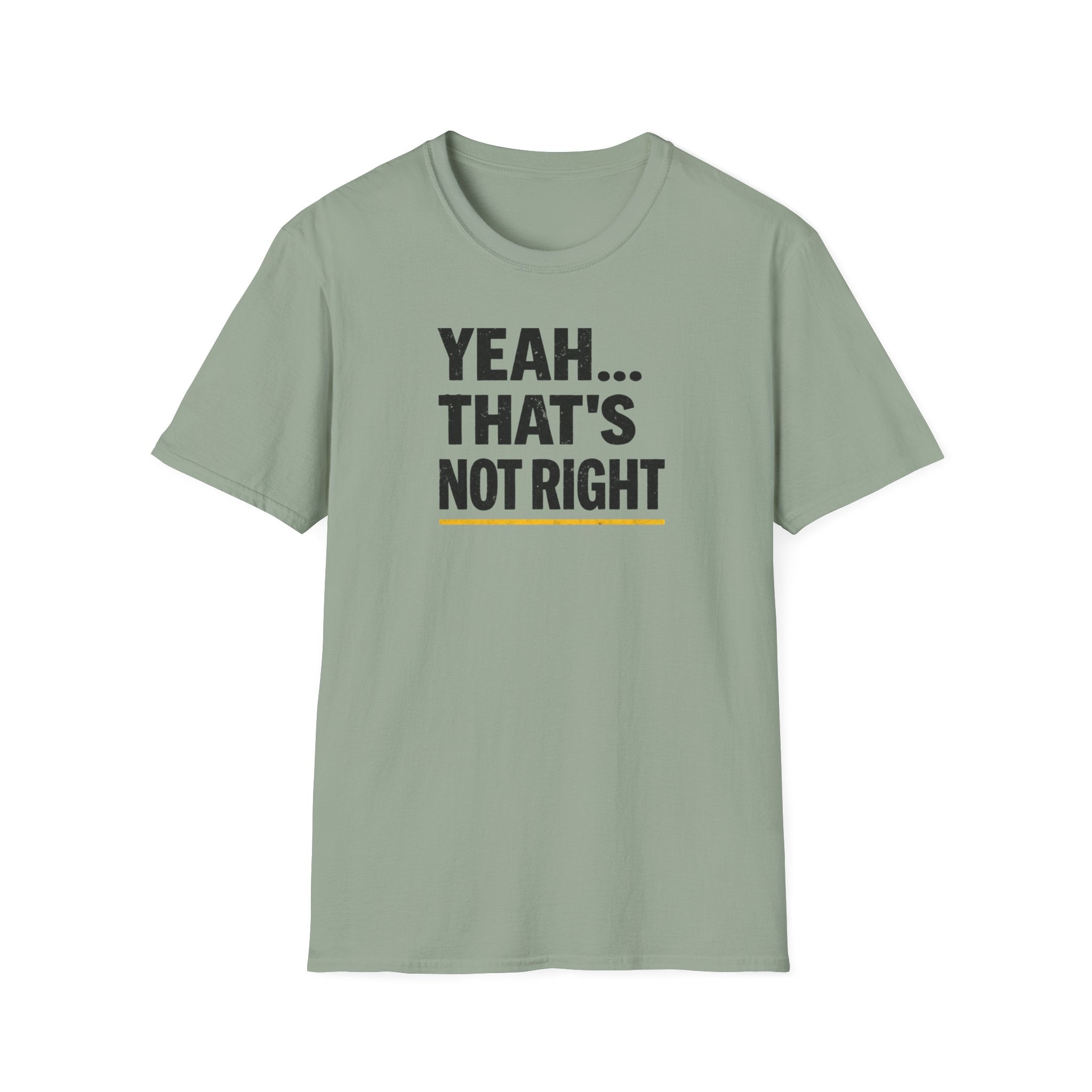 Yeah That's Not Right T-Shirt