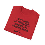 I Don't Always Fix Problems But When I Do, It Was The Wiring T-Shirt