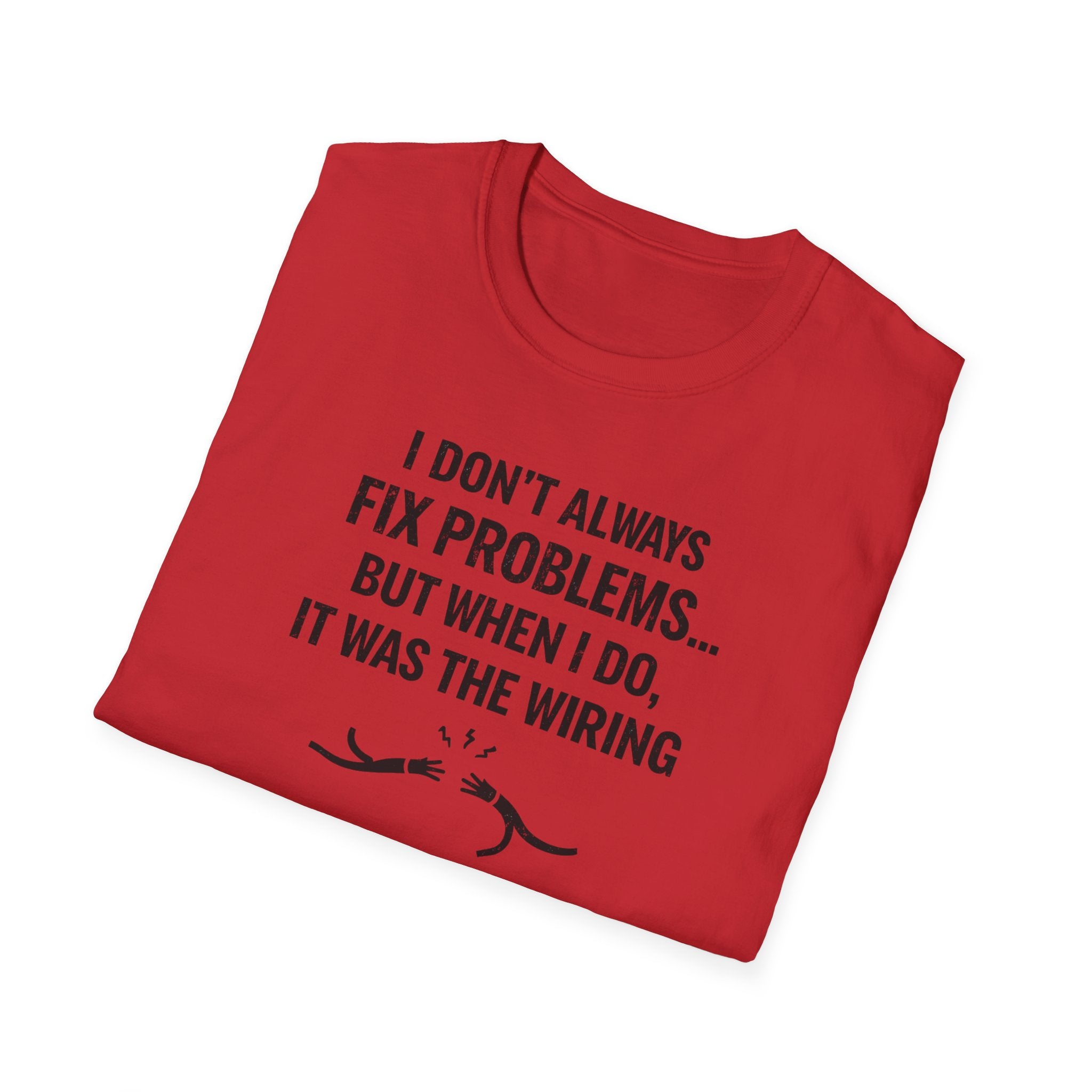 I Don't Always Fix Problems But When I Do, It Was The Wiring T-Shirt