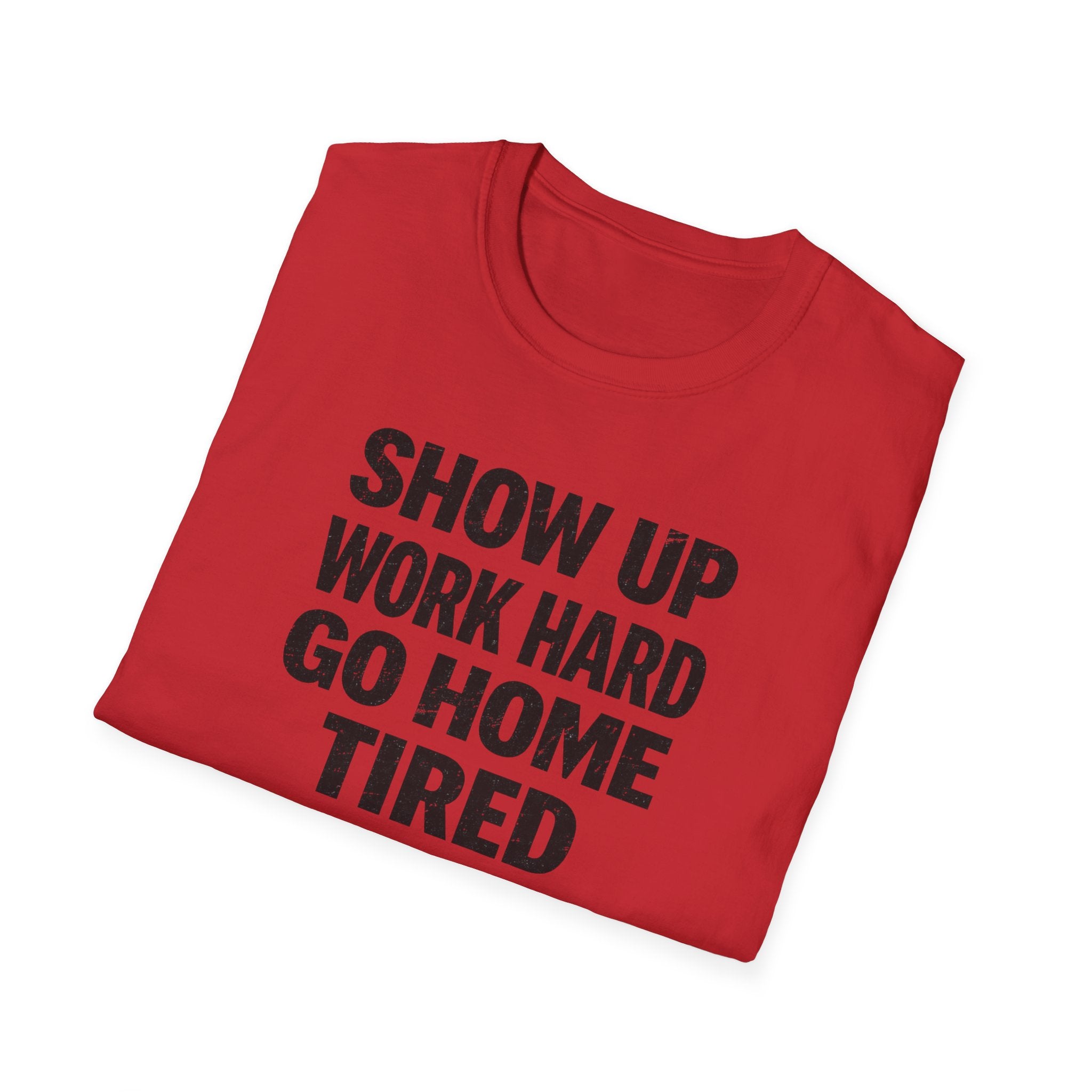 Show Up Work Hard Go Home T-Shirt
