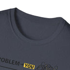 Problem You Solution Me T-Shirt