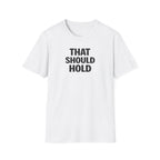 That Should Hold T-Shirt