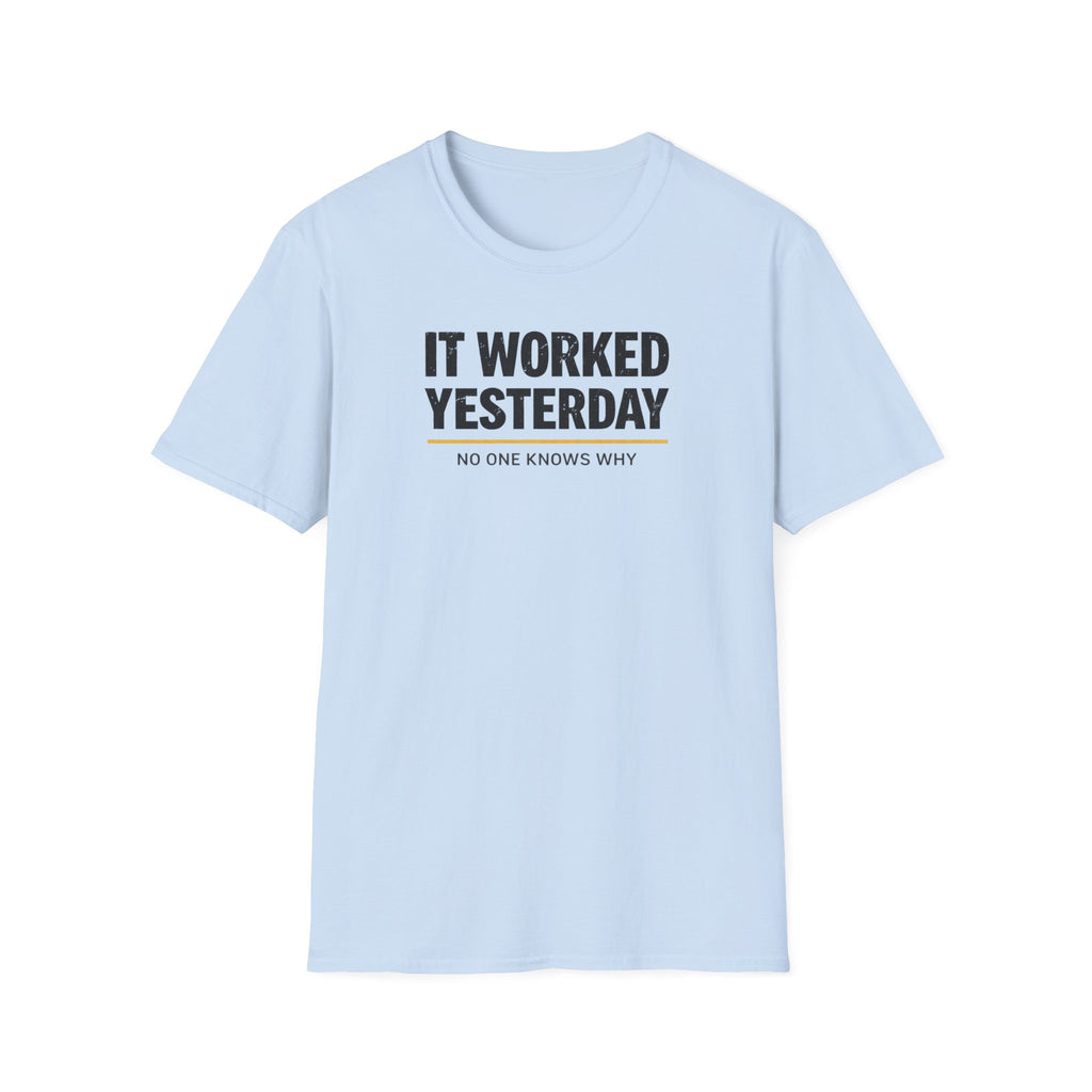 It Worked Yesterday No One Knows Why T-Shirt