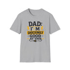 Dad I'm Shockingly Good At This T-Shirt