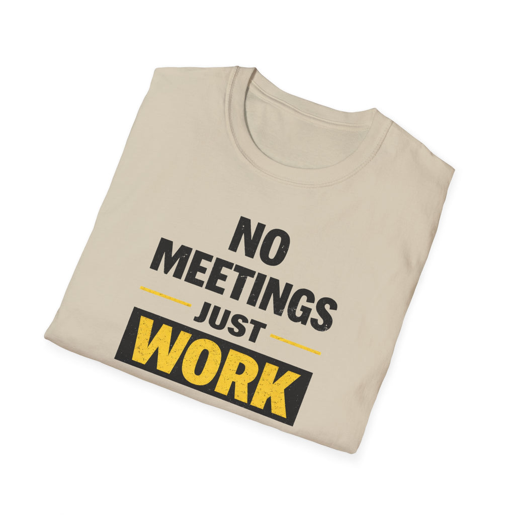 No Meetings Just Work T-Shirt