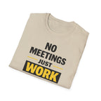 No Meetings Just Work T-Shirt